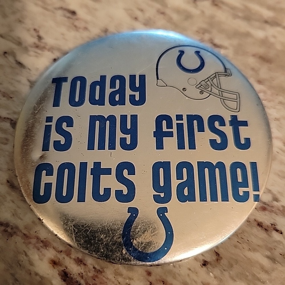 Vintage NFL Indianapolis Colts " Today Is My First Colts Game" Pin Back Button